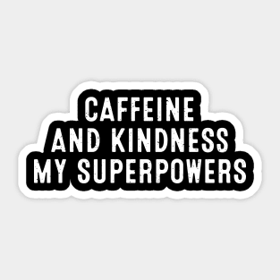 Caffeine and Kindness My Superpowers Sticker